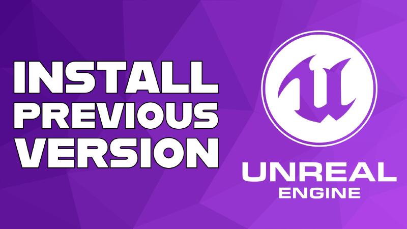 Install Previous Version of Unreal Engine