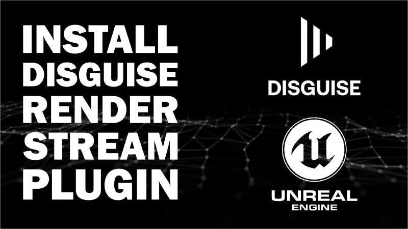 Install RenderStream for Unreal Engine 5.5: Complete Setup Guide for disguise
